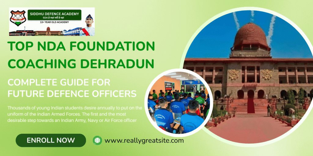 Top NDA Foundation Coaching Dehradun – Complete Guide for Future Defence Officers