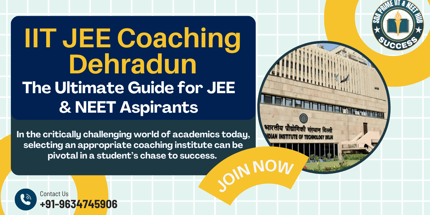 IIT JEE Coaching Dehradun: The Ultimate Guide for JEE & NEET Aspirants