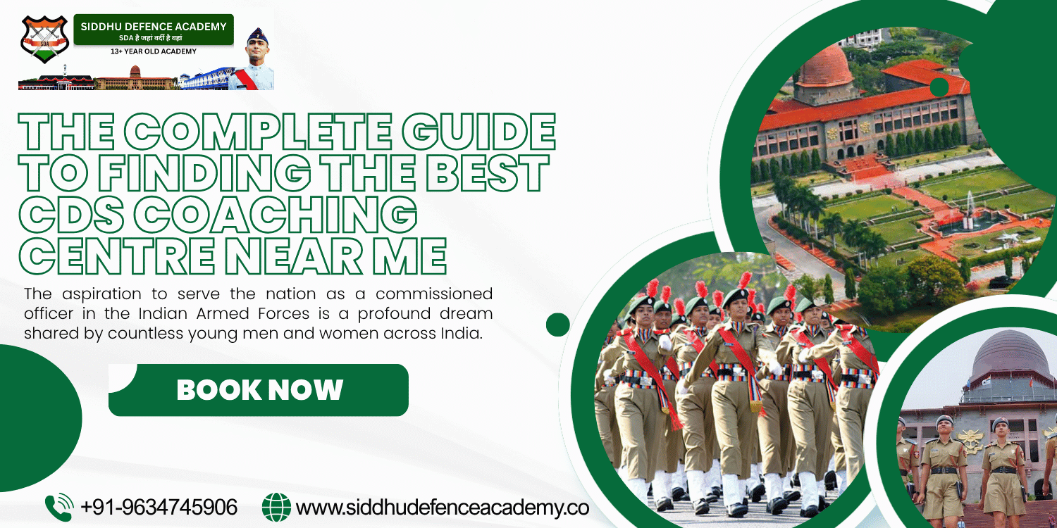 The Complete Guide to Finding the Best CDS Coaching Centre Near Me: Siddhu Defence Academy in Dehradun
