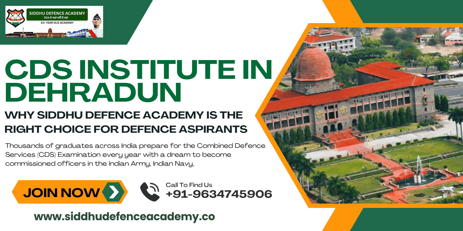CDS Institute in Dehradun – Why Siddhu Defence Academy is the Right Choice for Defence Aspirants