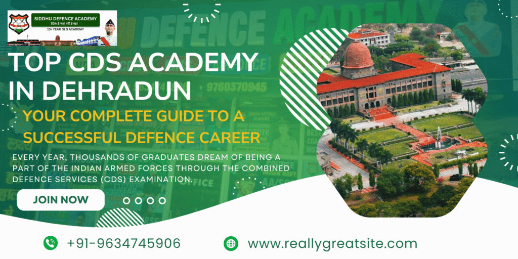 Top CDS Academy in Dehradun – Your Complete Guide to a Successful Defence Career