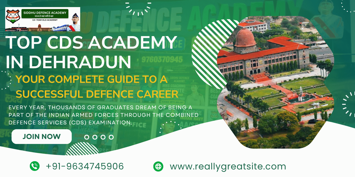 Top CDS Academy in Dehradun – Your Complete Guide to a Successful Defence Career