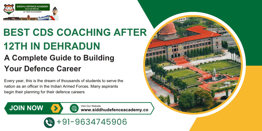 Best CDS Coaching After 12th in Dehradun – A Complete Guide to Building Your Defence Career