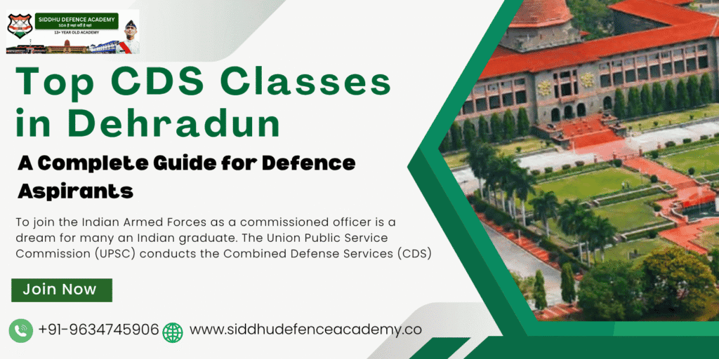 Top CDS Classes in Dehradun: A Complete Guide for Defence Aspirants