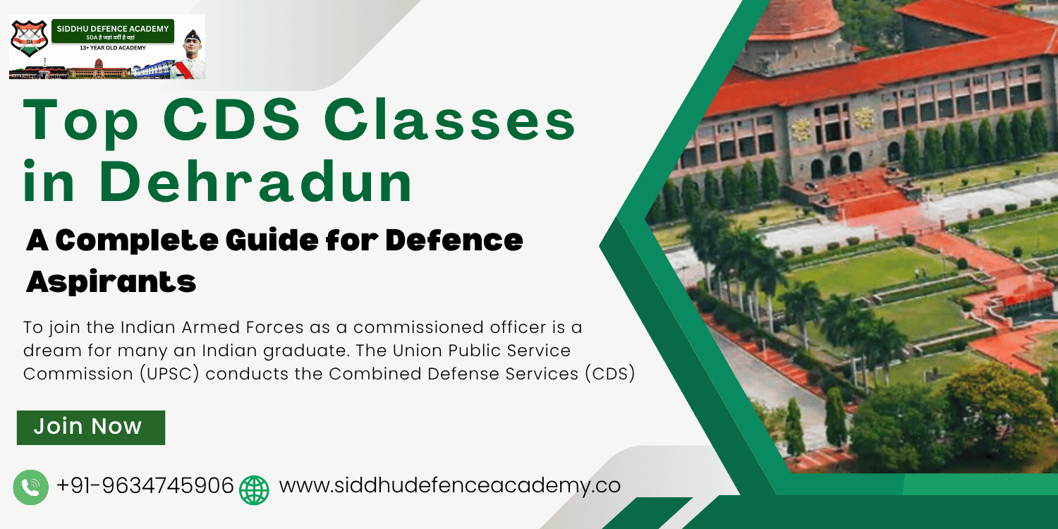 Top CDS Classes in Dehradun: A Complete Guide for Defence Aspirants