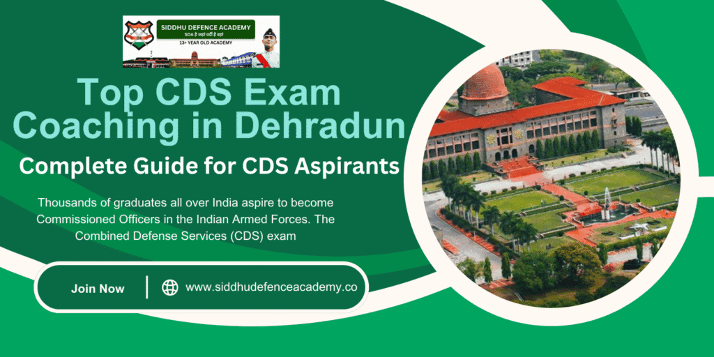 Top CDS Exam Coaching in Dehradun: Complete Guide for CDS Aspirants