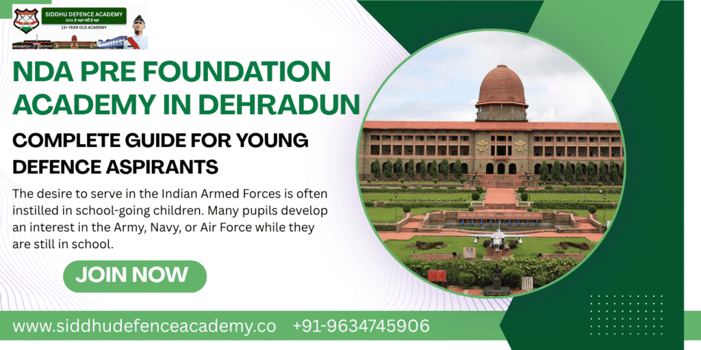 NDA Pre Foundation Academy in Dehradun: Complete Guide for Young Defence Aspirants