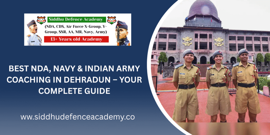 Best NDA, Navy & Indian Army Coaching in Dehradun – Your Complete Guide