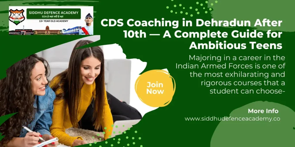 CDS Coaching in Dehradun After 10th — A Complete Guide for Ambitious Teens