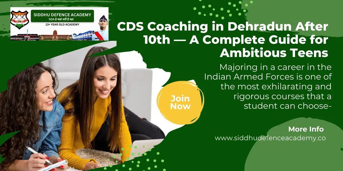 CDS Coaching in Dehradun After 10th — A Complete Guide for Ambitious Teens