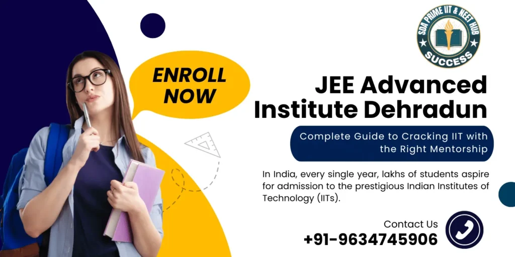 JEE Advanced Institute Dehradun – Complete Guide to Cracking IIT with the Right Mentorship