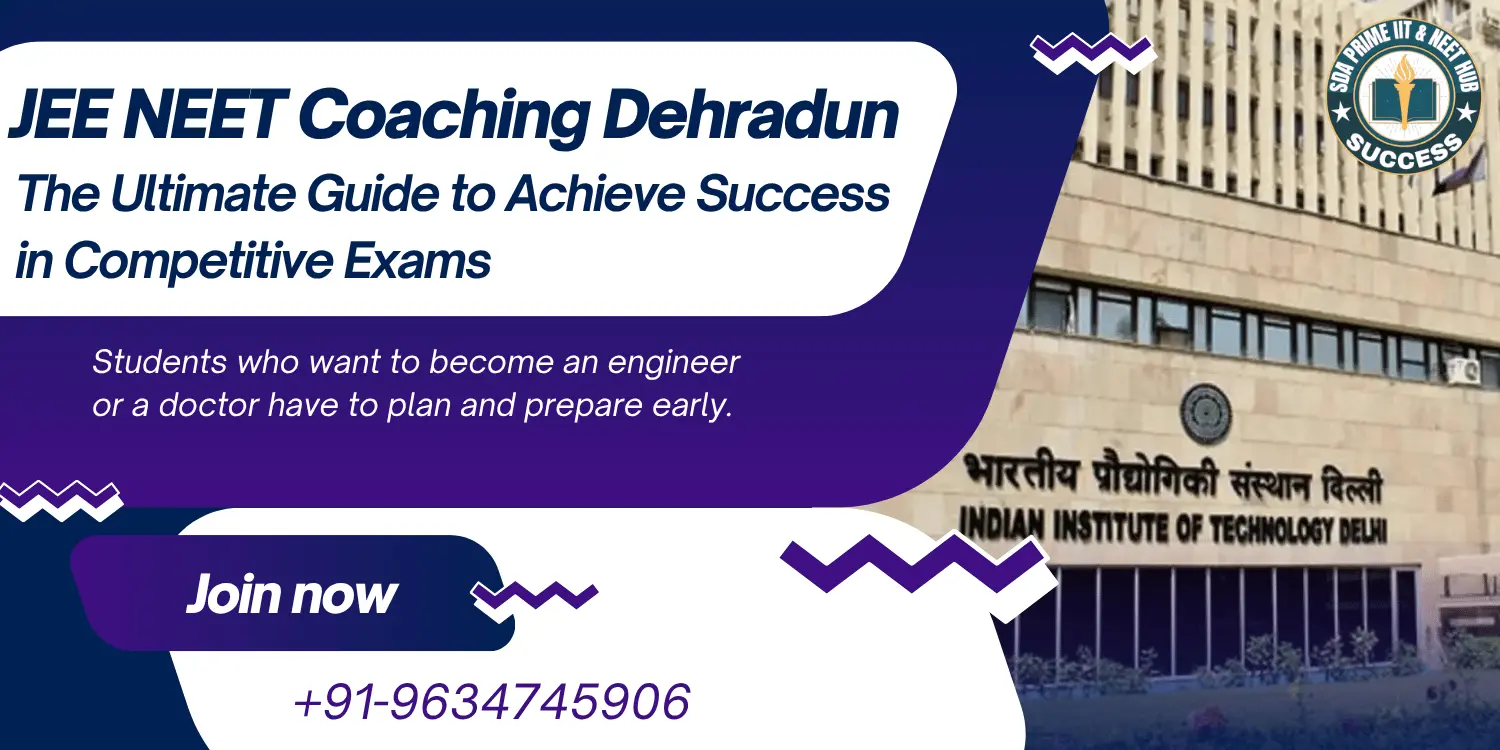 JEE NEET Coaching Dehradun: The Ultimate Guide to Achieve Success in Competitive Exams