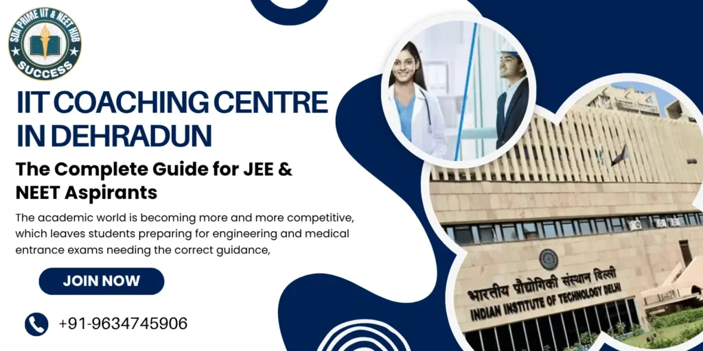 IIT Coaching Centre in Dehradun: The Complete Guide for JEE & NEET Aspirants